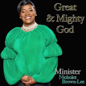 Minister Nicholet brown-Lee,PaulBKatalys - Great & Mighty God