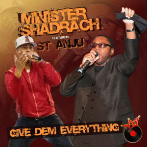 Give Dem Everything - Minister Shadrach Ft St Anju