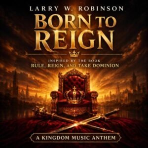 Born to Reign - Larry W. Robinson