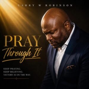 Pray Through It - Larry W. Robinson