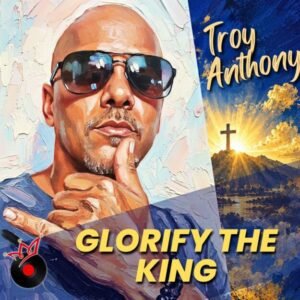 Glorify The King - Troy Anthony